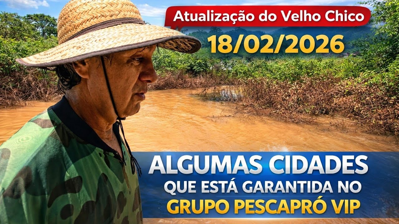 Atualização do velho Chico 18/022026 uhuuuuuu 