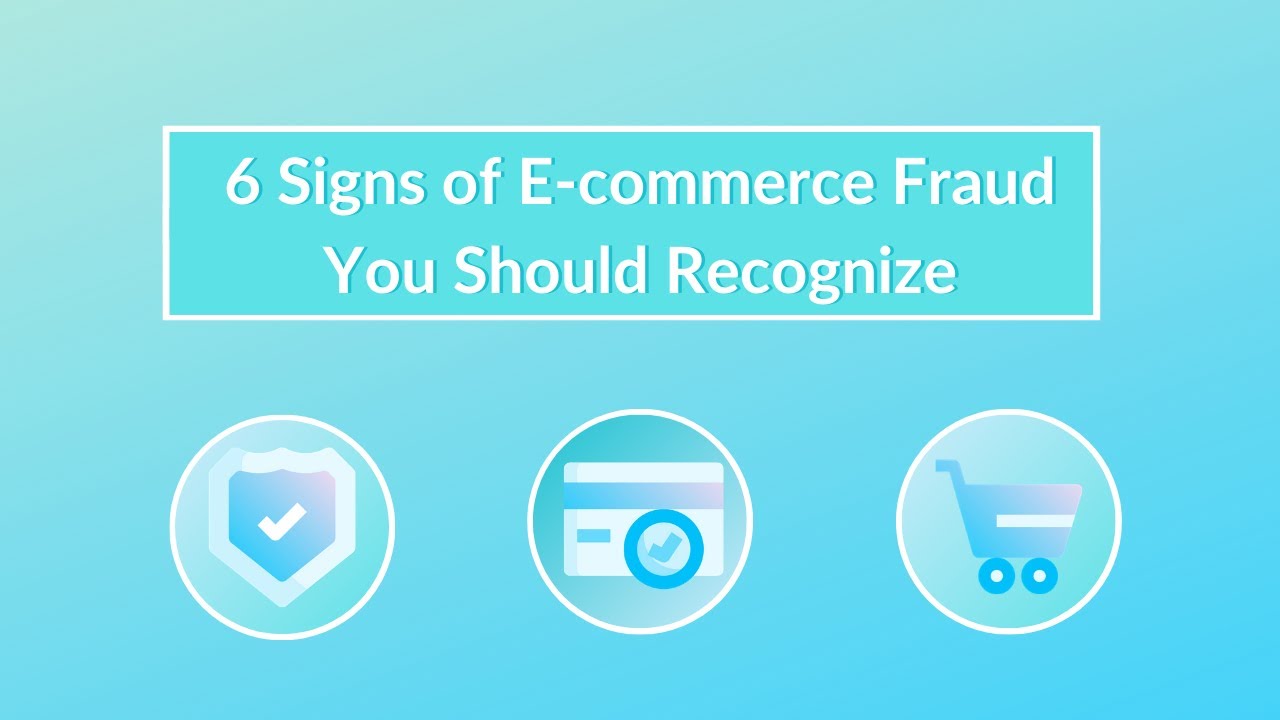 6 Signs of E-Commerce Fraud You Should Recognize
