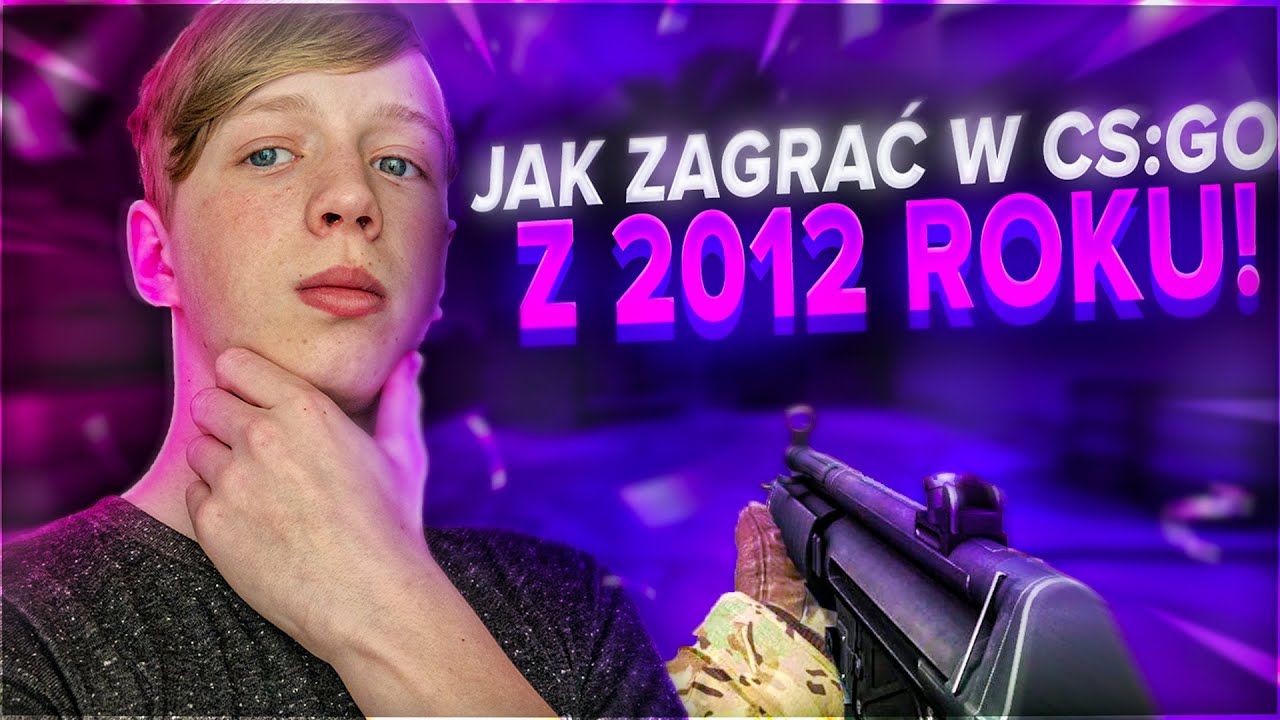 JAK ZAGRAĆ W CSGO Z 2012 ROKU?