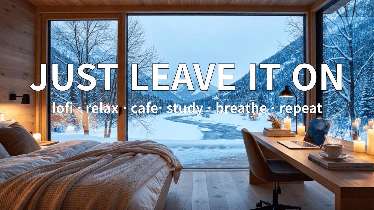 [playlist] JUST LEAVE IT ON | Cozy Winter Lofi Hip Hop for Study & Focus | Chill Beats