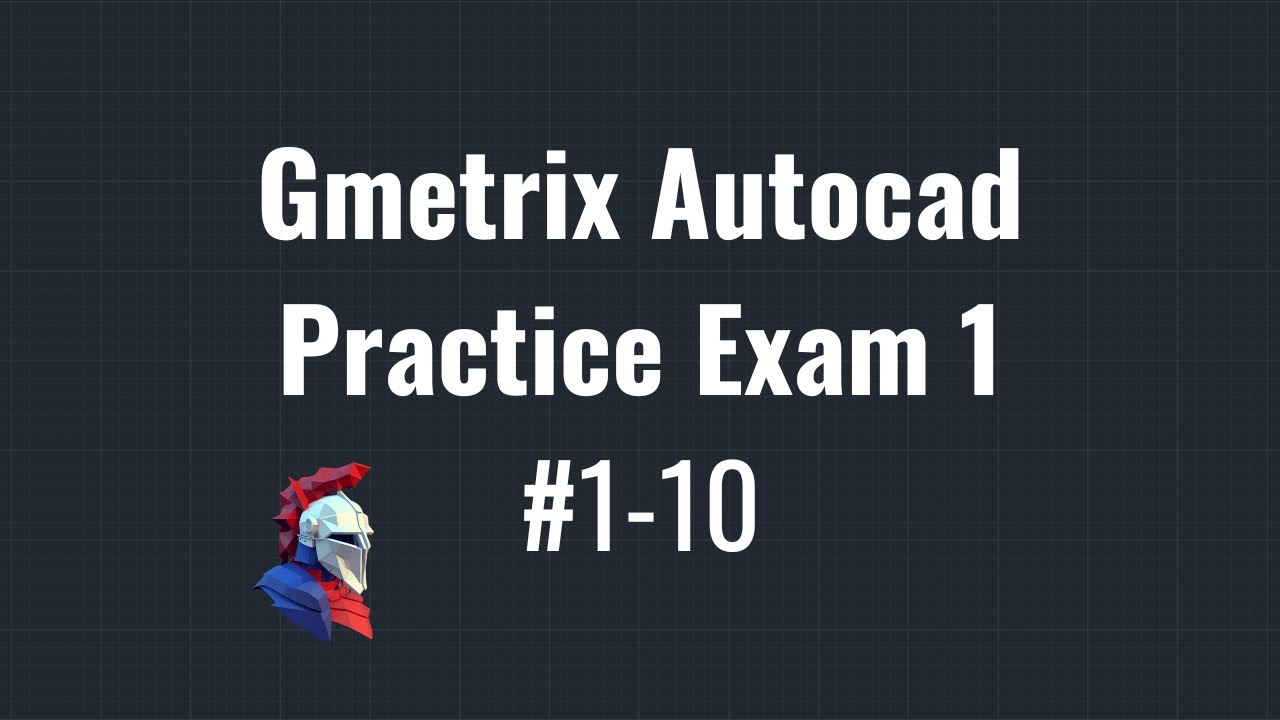Gmetrix Practice Autocad Exam 1 - Questions 1-10