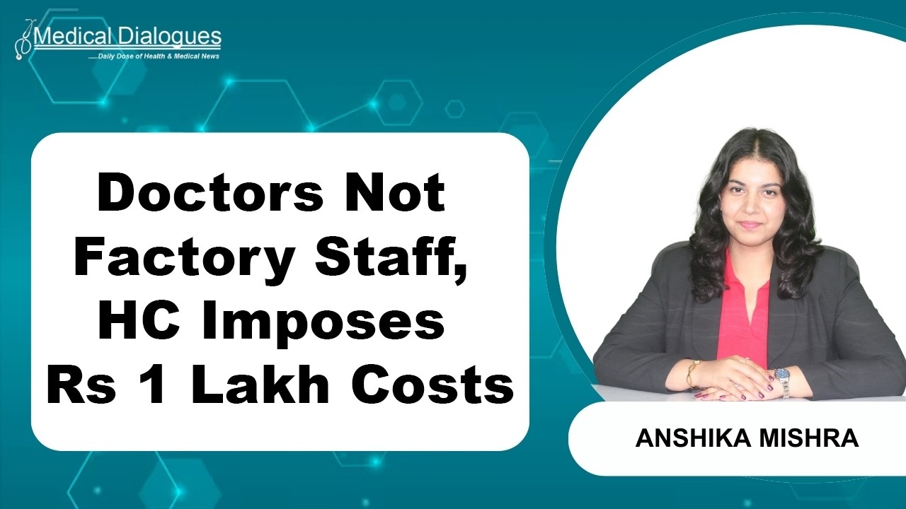 High Court Says Doctors Not Factory Workers, Fines Chennai Hospital Rs 1 Lakh