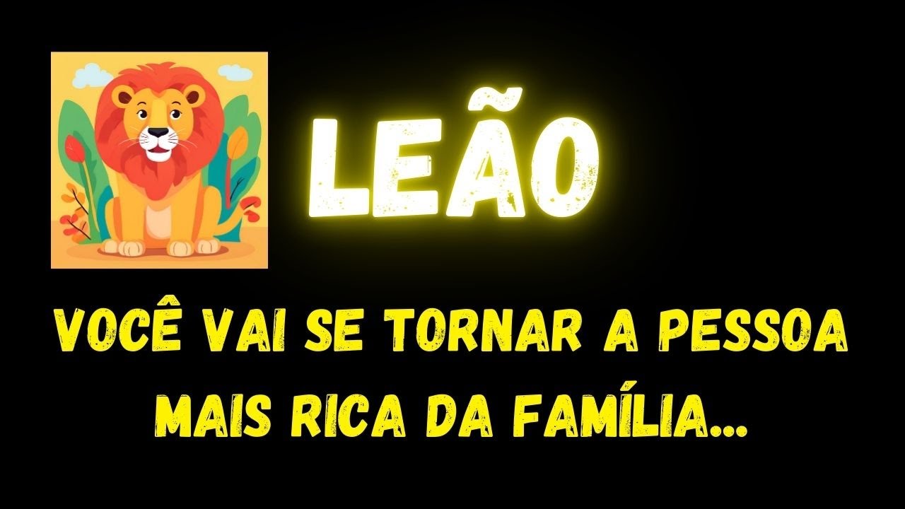 ♌️LEÃO🤑VOCÊ VI SE TORNAR A PESSOA MAIS RICA DA FAMÍLIA...
