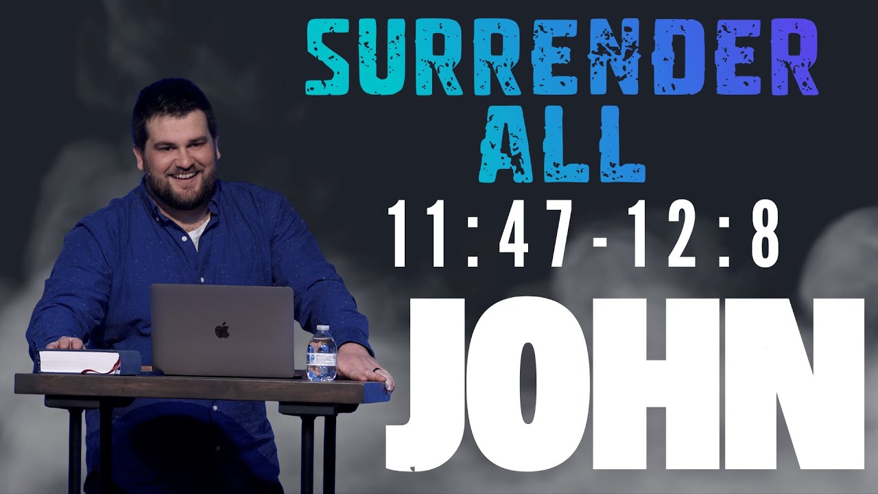 John 11:47-12:8 - Surrender All