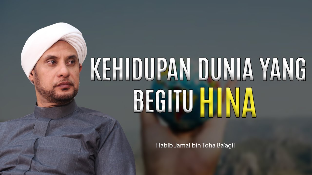 JANGAN TERLALU BERHARAP DENGAN DUNIA INI | HABIB JAMAL BIN TOHA BA'AGIL