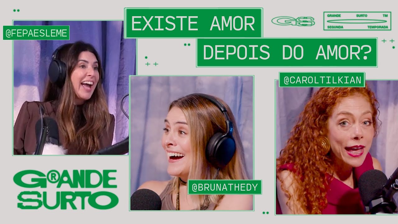 Existe amor depois do amor? Com Bruna Thedy e Carol Tilkian