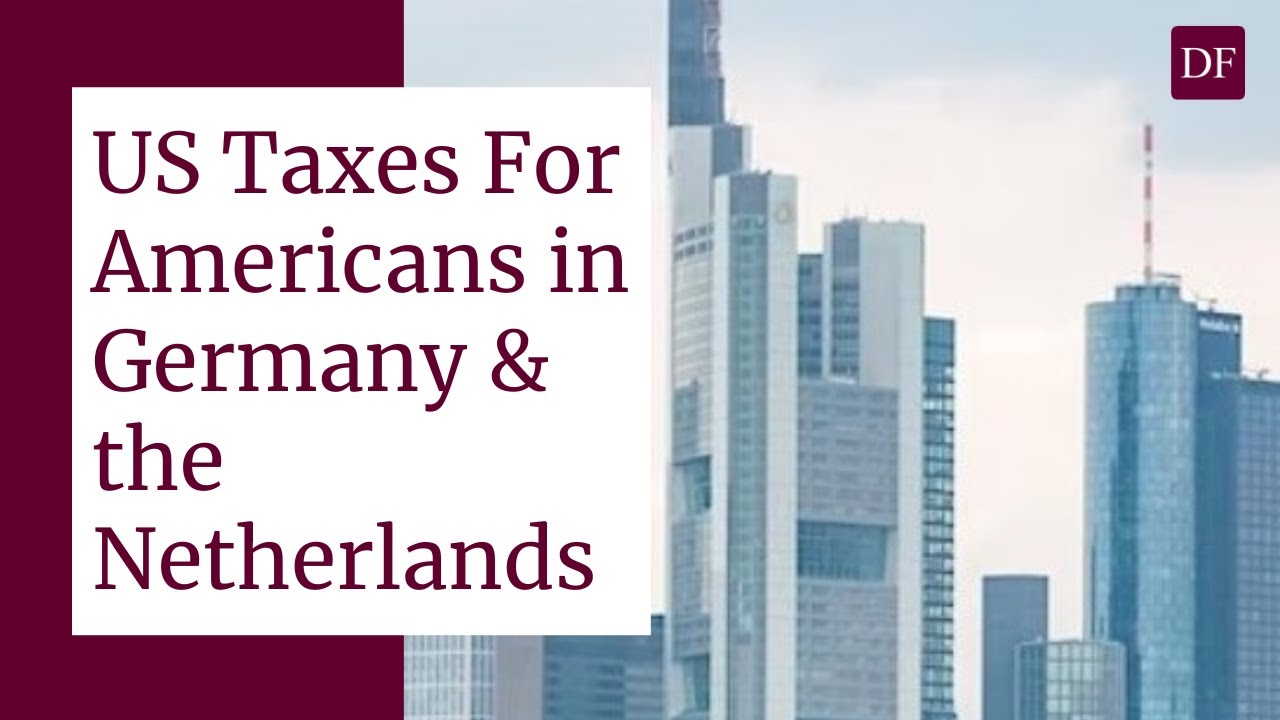 US Tax Filing for Americans in Germany and the Netherlands in 2023