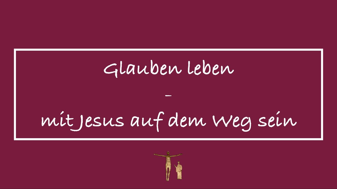 Glauben Leben mit Jesus auf dem Weg sein