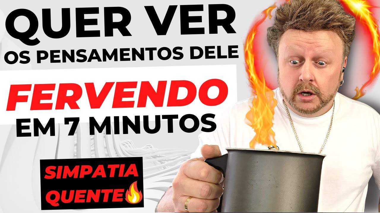 QUER VER OS PENSAMENTOS DELE FERVENDO EM 7 MINUTOS FAÇA ISSO | SIMPATIA QUENTE