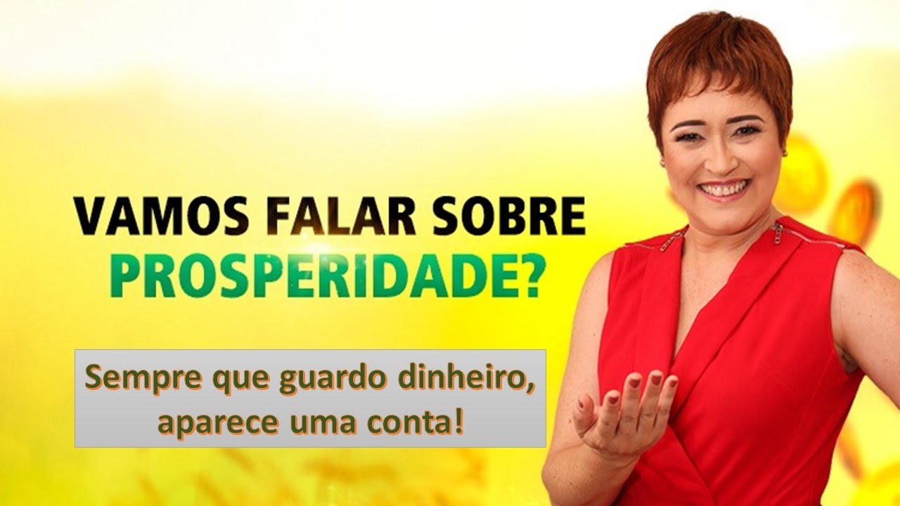 PROSPERIDADE: Sempre que guardo dinheiro, aparece uma conta.