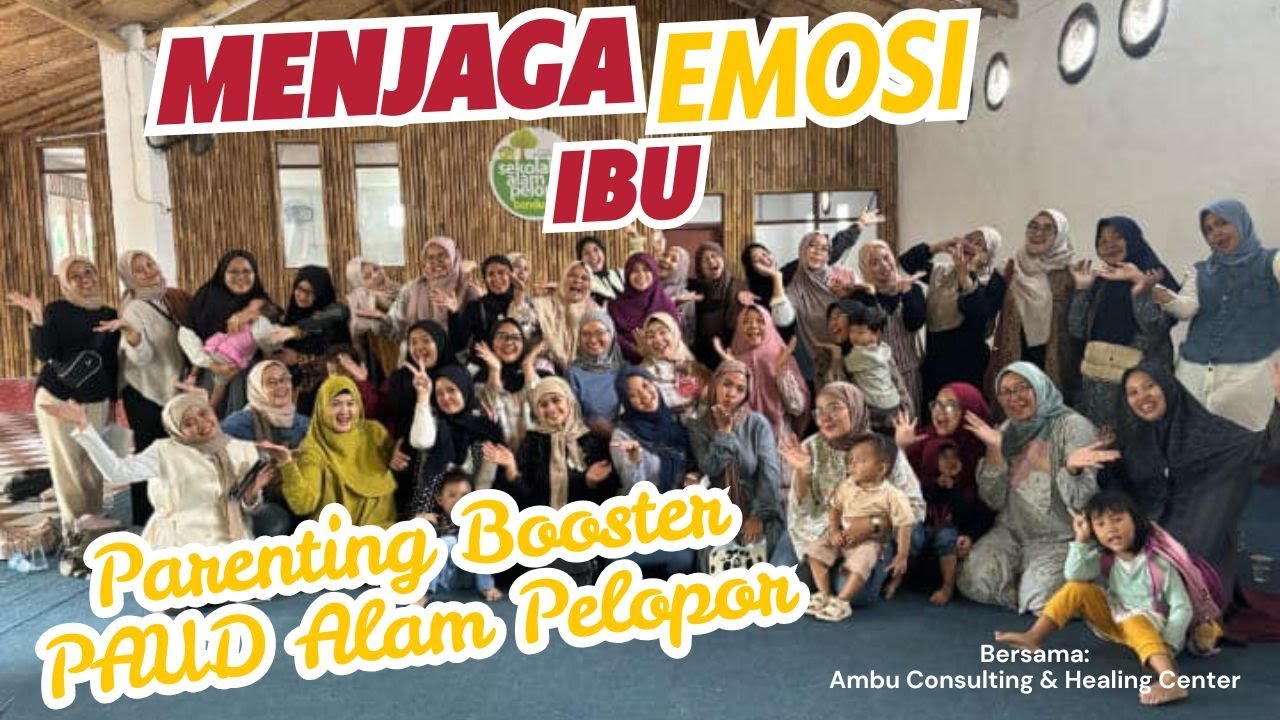 MENJAGA EMOSI IBU SAAT MEMBERSAMAI ANAK || PARENTING BOOSTER PAUD ALAM PELOPOR || AMBU CONSULTING