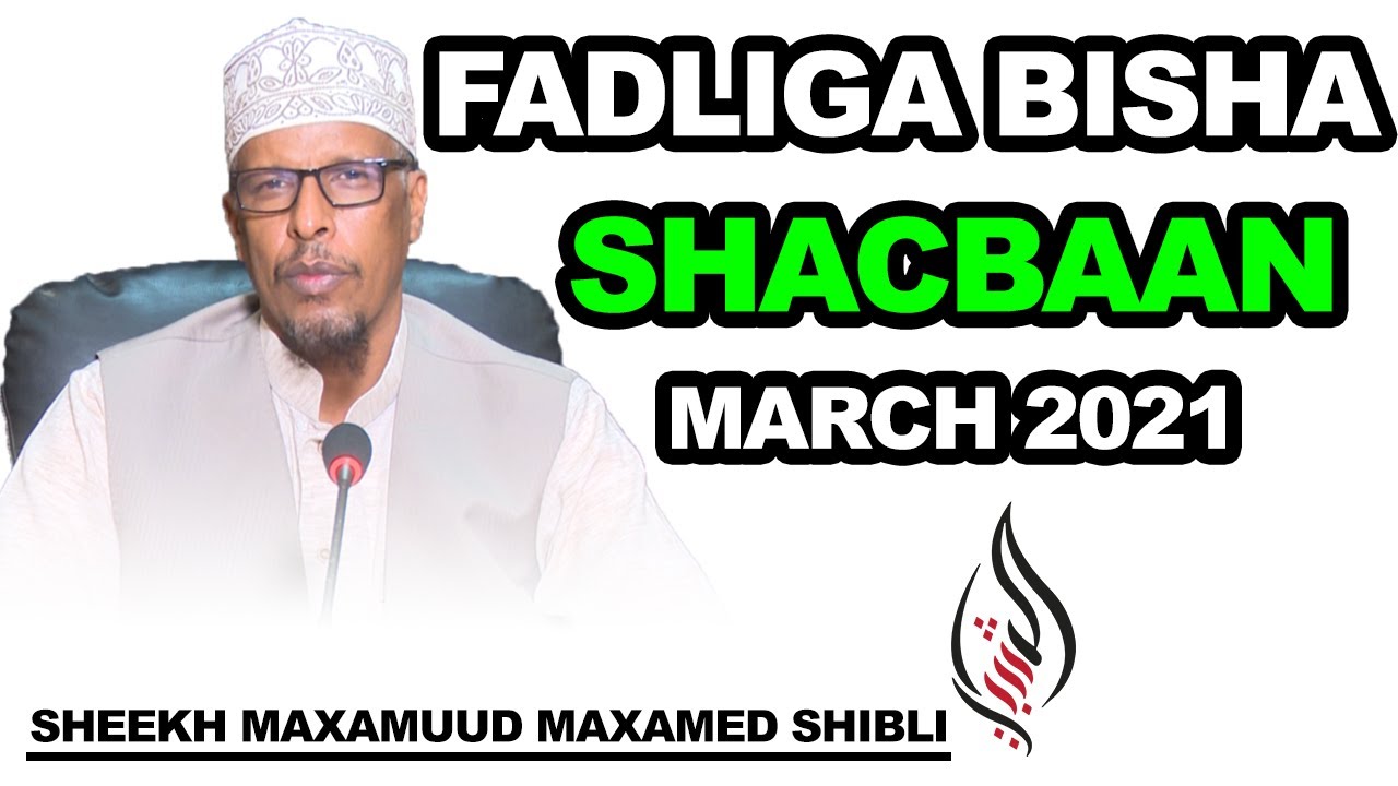 FADLIGA BISHA SHACBAAN IYO WAXYAABAHA LAGAGA FAA'IIDAYSAN KARO || ► SHEEKH MAXAMUUD MAAXAMED SHIBLI