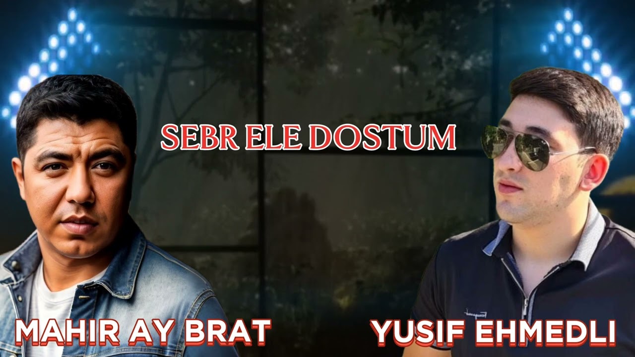 Yusif Ehmedli ft Mahir Ay Brat - Sebr ele dostum 2024