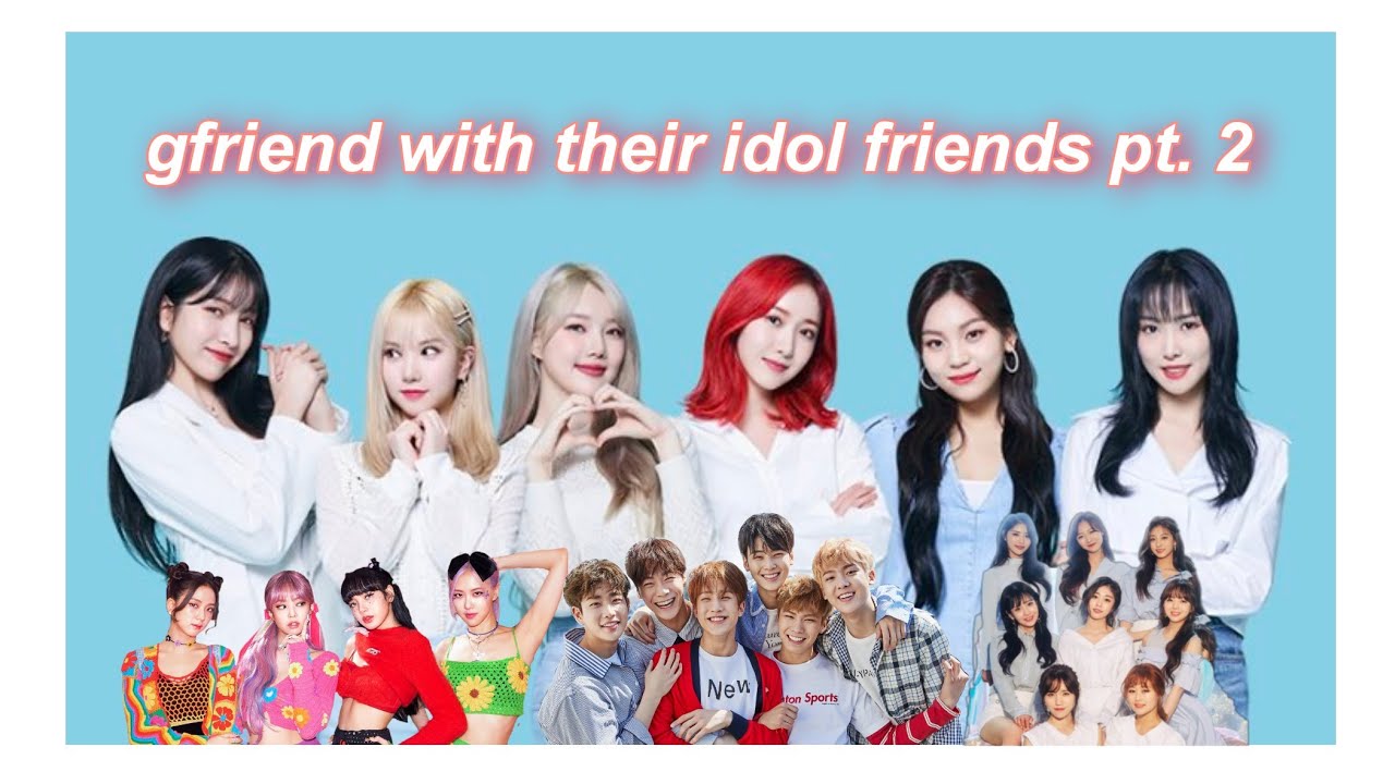 gfriend with their idol friends pt. 2