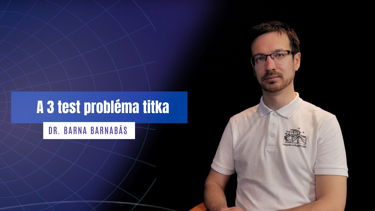 A 3 test probléma lehet az univerzum legnagyobb titka? - Dr. Barna Barnabás | egyetem tv | Tandem