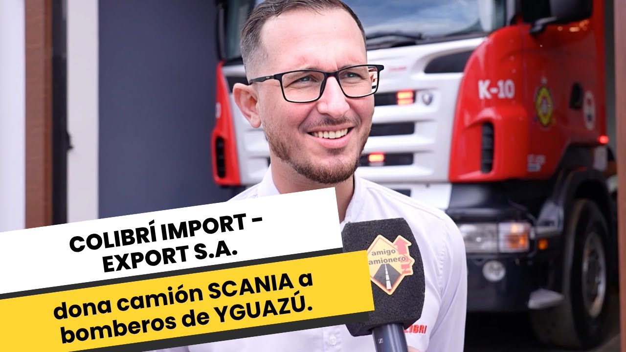 COLIBRÍ IMPORT - EXPORT S.A. dona camión SCANIA a los bomberos voluntarios de YGUAZÚ.