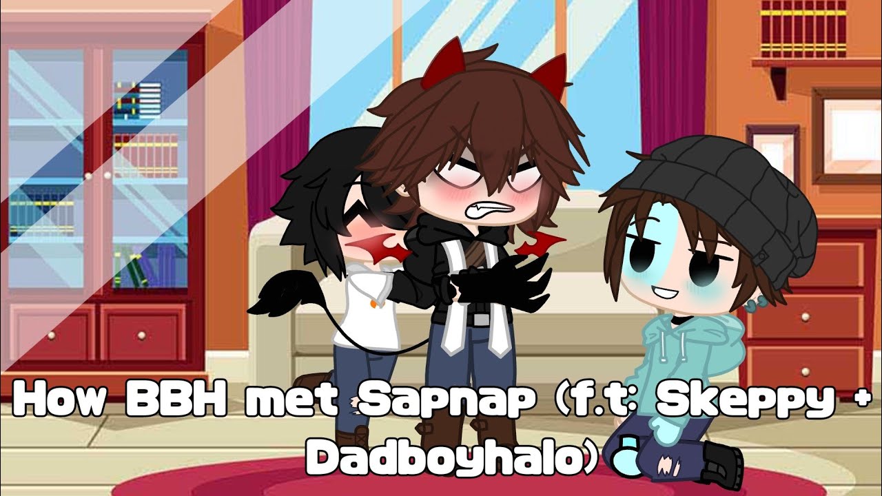 How BBH met Sapnap (F.t: Skeppy + Dadboyhalo)