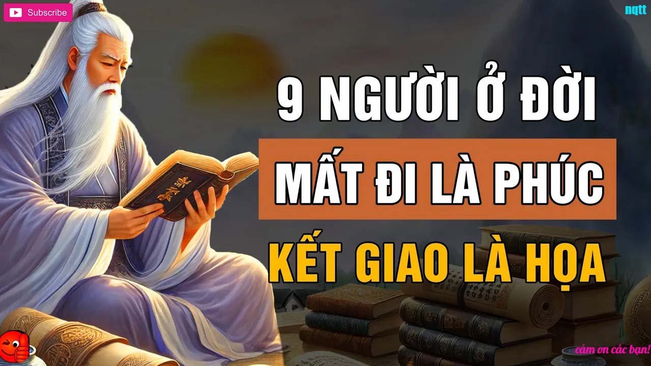 Cổ Nhân Dạy   9 Người Ở Đời Mất Đi Là Phúc, Kết Giao Là Họa   Triết Lý Cuộc Sống Hay Nhất