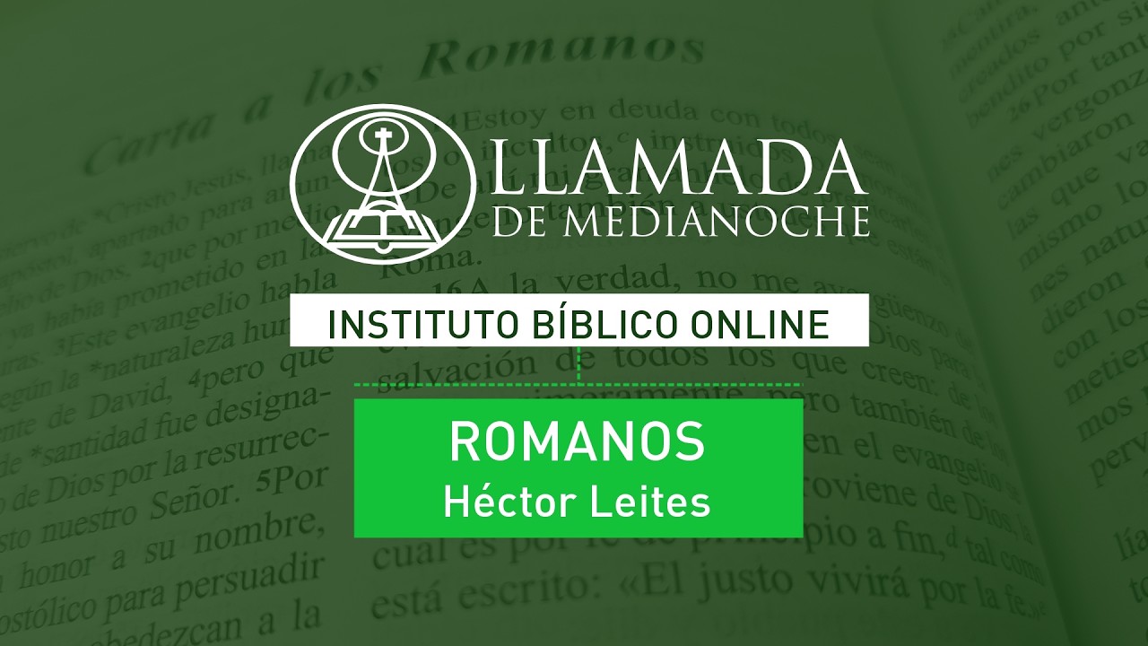 RO02 | Llamada de Medianoche / Instituto Bíblico - Romanos, Héctor Leites - Clase  02