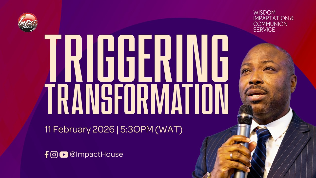 Impact House Int'l Church |WIS | Triggering Transformation | 11th Feb., 2026