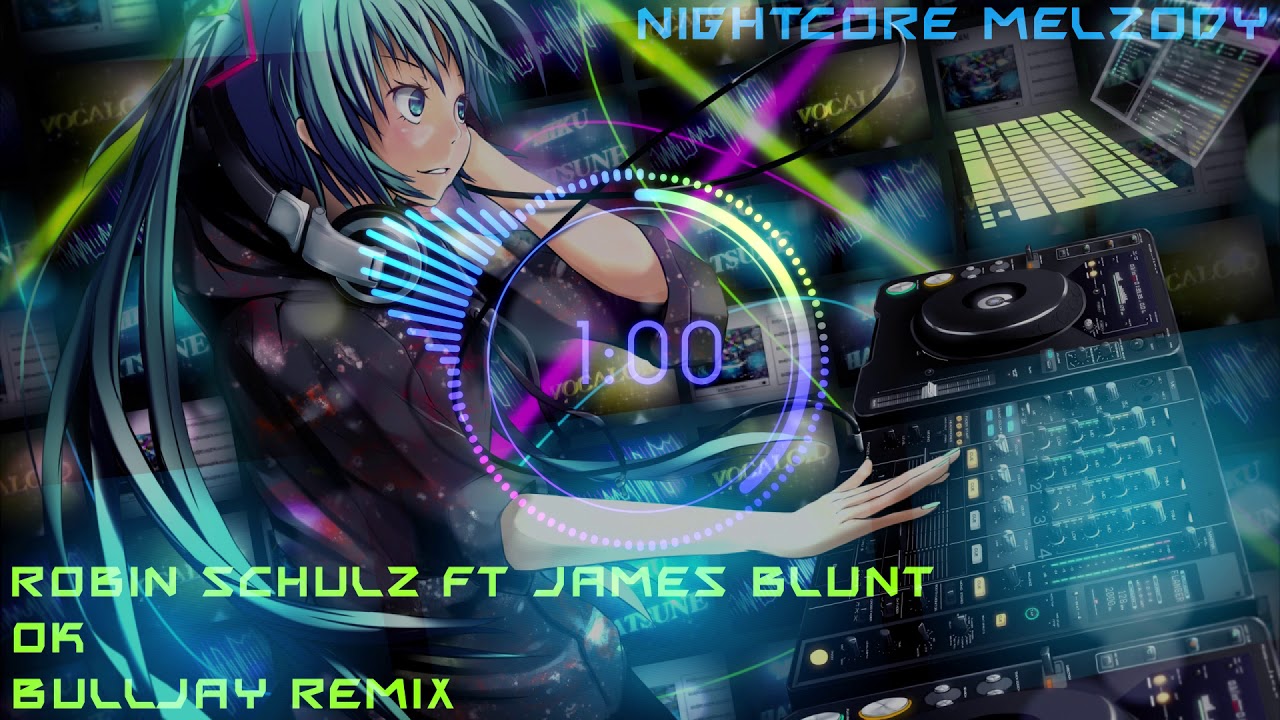 Nightcore - Robin Schulz Ft James Blunt - OK (Bulljay Remix)