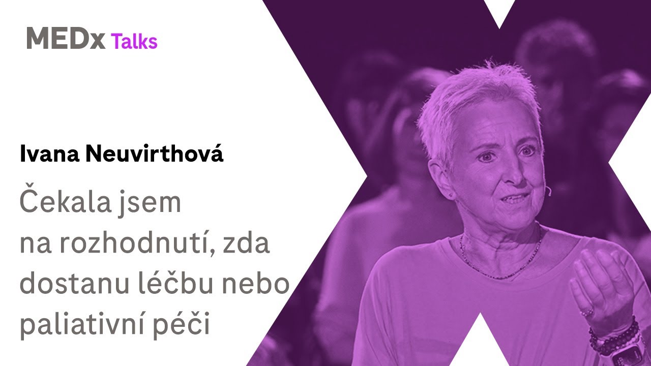 Čekala jsem na rozhodnutí, zda dostanu léčbu nebo paliativní péči | Ivana Neuvirthová | MEDx Talks