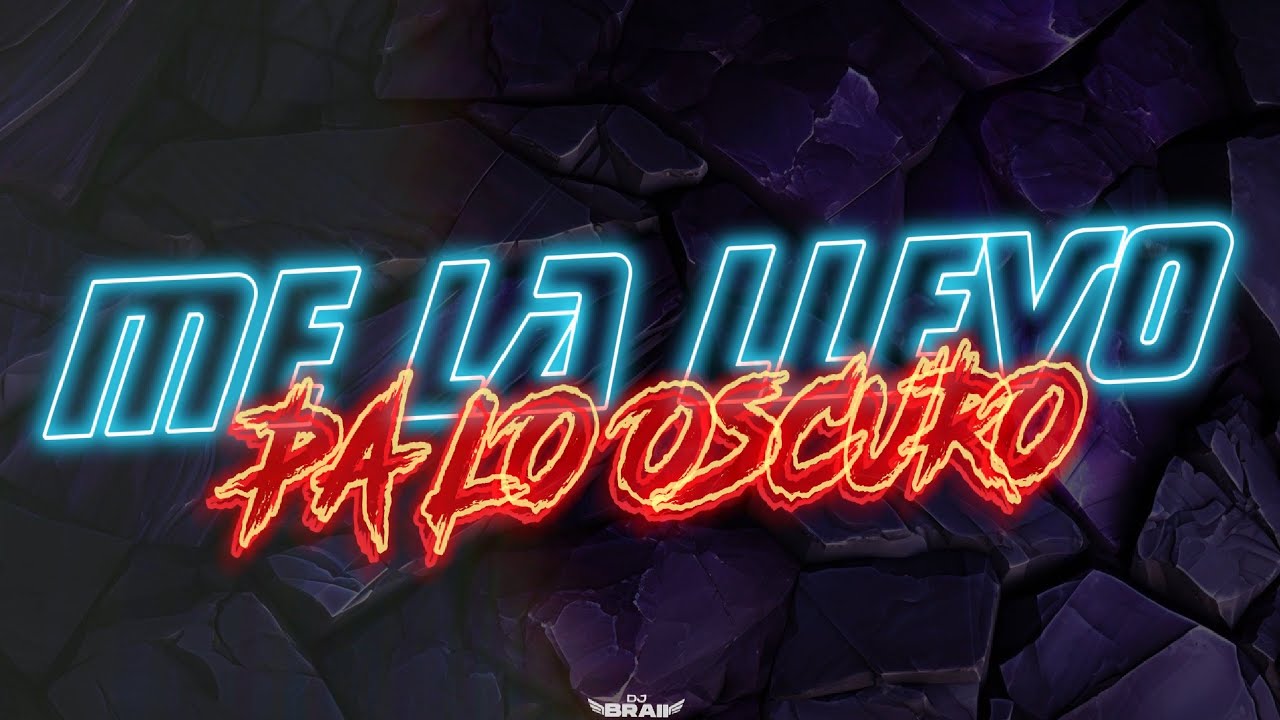 5) ME LA LLEVO PA LO OSCURO - DJ BRAII