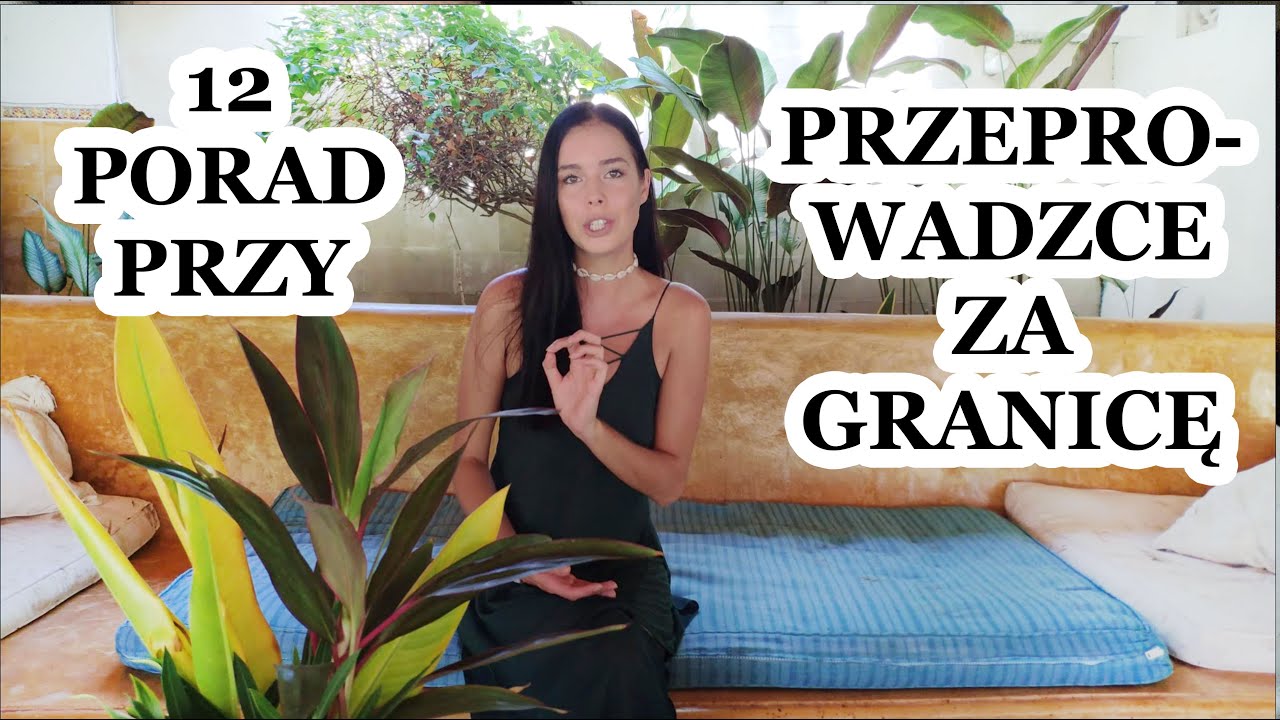 12 PORAD, jeżeli planujesz się przeprowadzić za granicę!