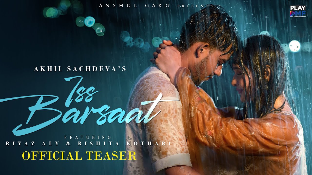 Iss Barsaat (Teaser) - Akhil Sachdeva | Riyaz Aly | Rishita Kothari |  Anshul Garg