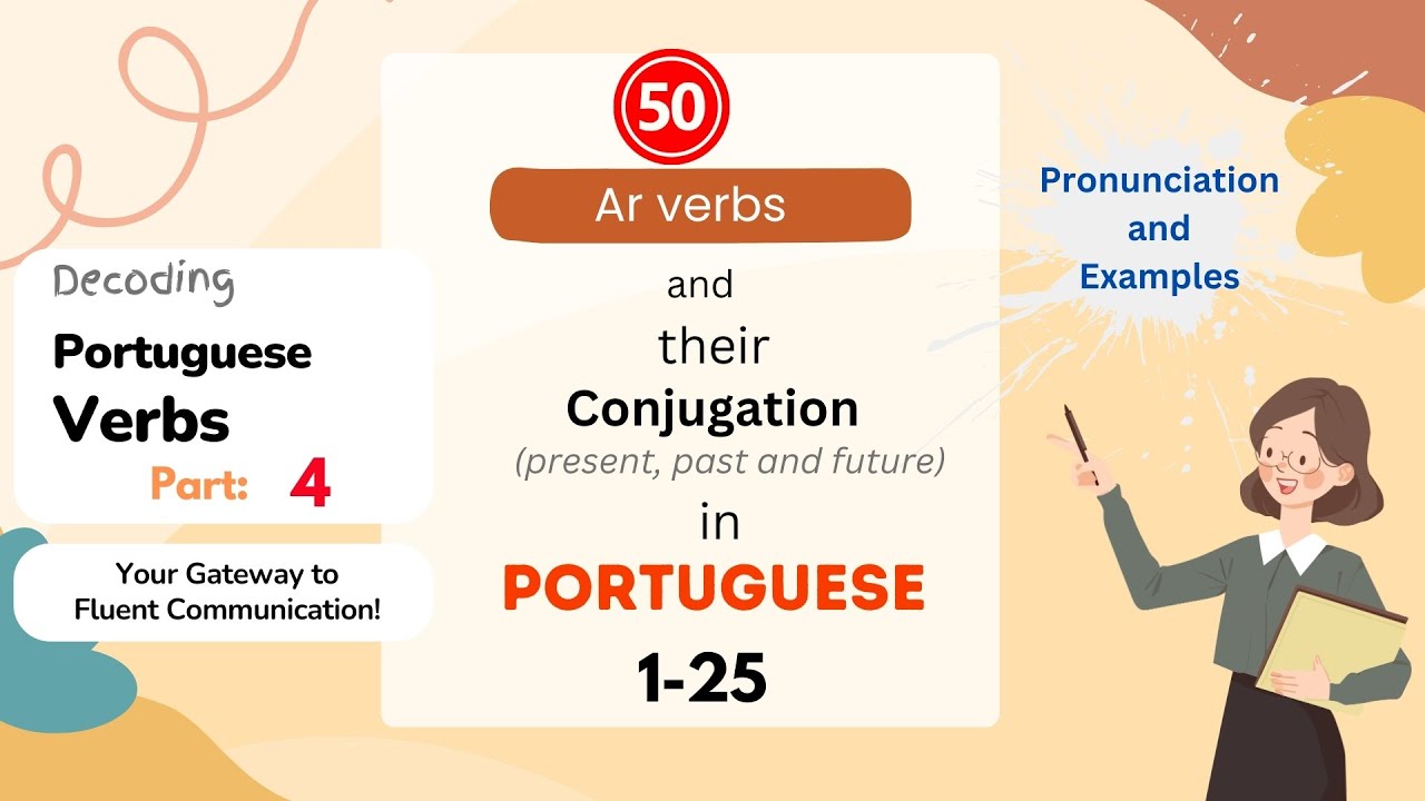 Pronounce and Understand 50 AR verbs and their conjugation. Verbs 1-25 Decoding Portuguese Verbs - 4