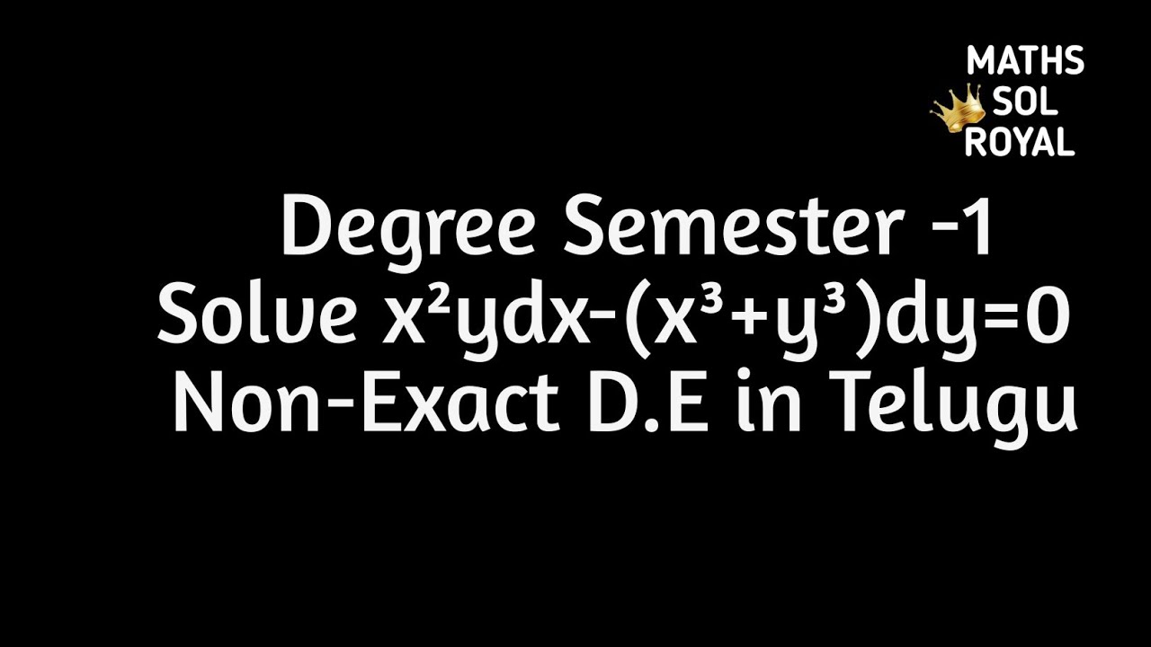 Solve x²ydx-(x³+y³)dy=0||Non-Exact D.E Method-1||Explanation in Telugu||Degree Sem1 #MathsSolRoyal