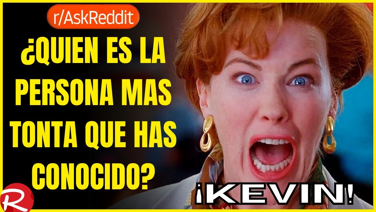 ¿Quién es la persona mas tonta que has conocido? Reddit español, posts de Reddit.