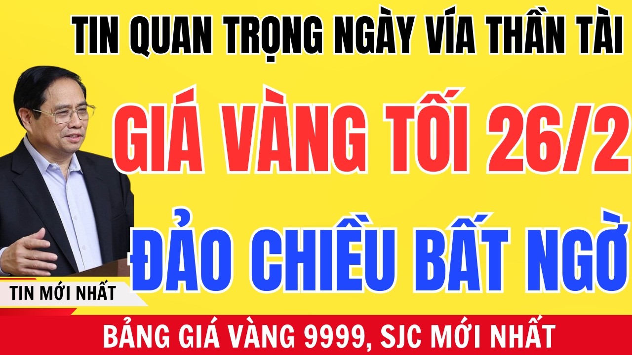 Giá Vàng Tối 26/02 Bất Ngờ Đảo Chiều Vàng SJC Và Nhẫn 9999 Biến Động Mạnh, Người Mua Đối Mặt Rủi Ro