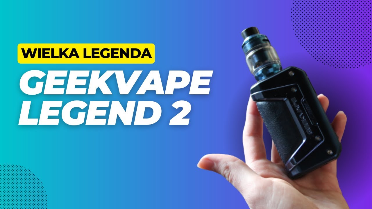 PO PROSTU LEGENDA | GEEKVAPE LEGEND 2