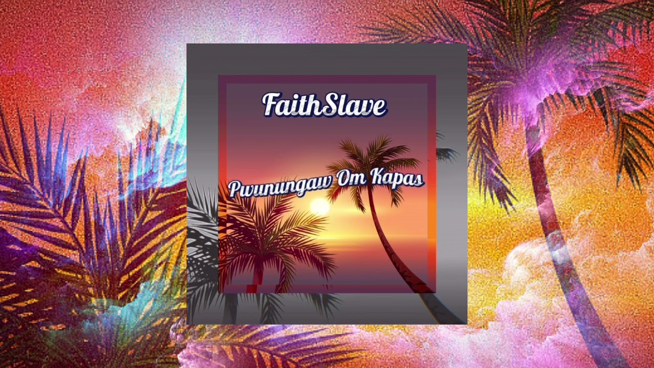 FaithSlave - Pwunungaw Om Kapas
