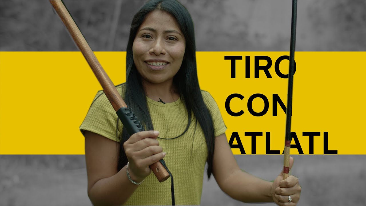 ¿Qué es el Tiro con Atlatl?  - Yalitza Aparicio