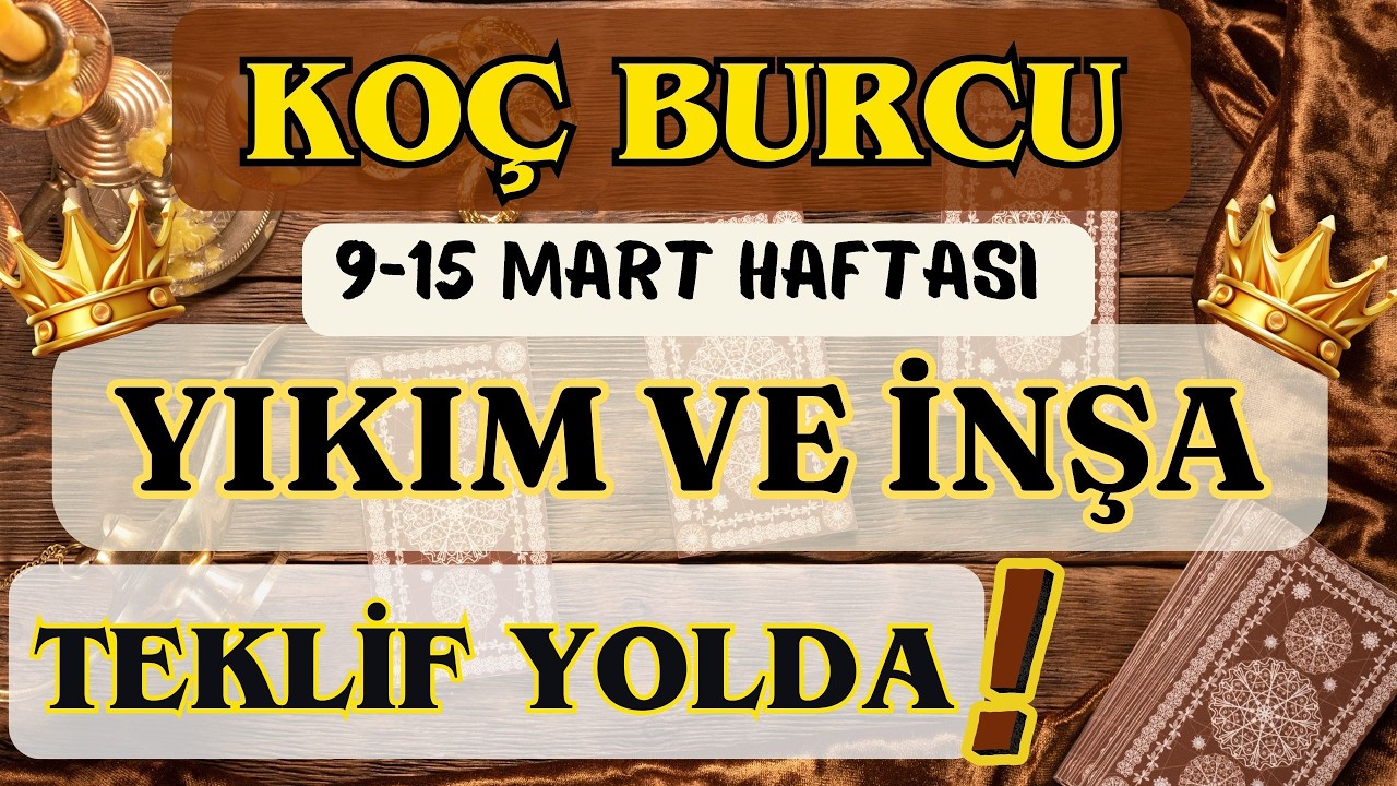 KOÇ BURCU 👑 İLAHİ ADALET❗YIKIM VE YENİDEN İNŞA❗TEKLİF YOLDA❗🌸 9-15 MART HAFTASI 🌸
