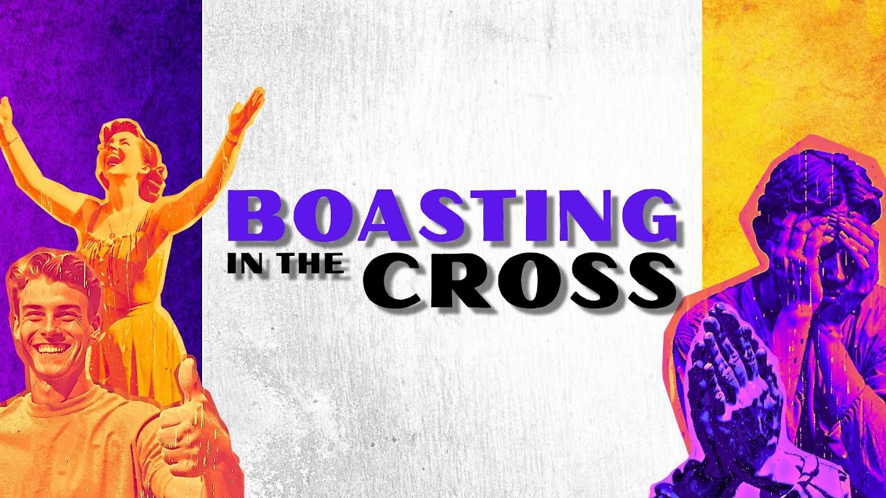 Boasting In the Cross [Galatians 6:11-18]