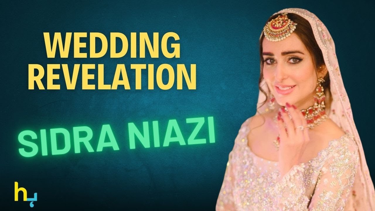 Sidra Niazi Revealed The Details Of Her Marriage Journey | Hungama Express