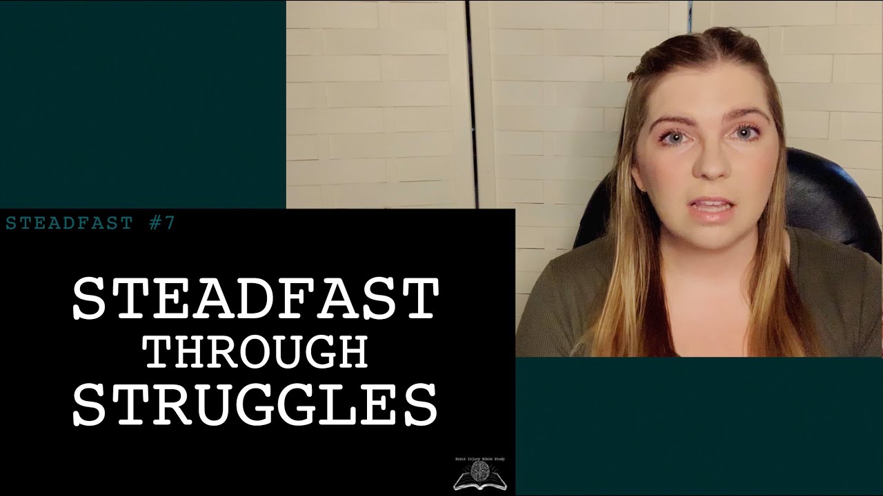 Steadfast through Struggles | Brain Injury Bible Study - STEADFAST #7