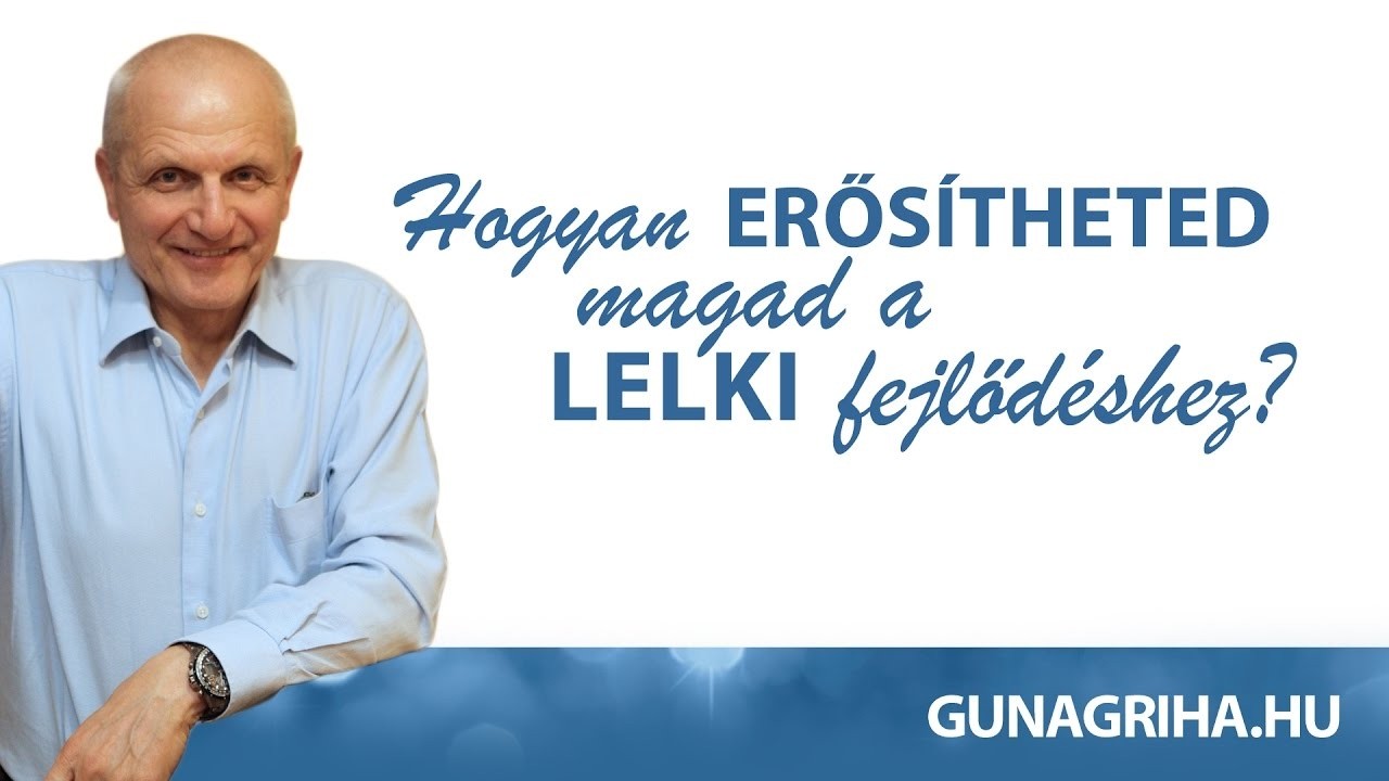 Hogyan erősítheted magad a lelki fejlődéshez? | Gunagriha előadása - Nyíregyháza 2017.01.15