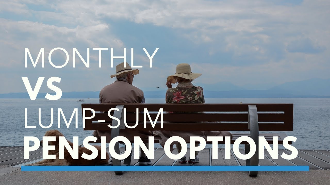 Monthly vs Lump-Sum Pension Options
