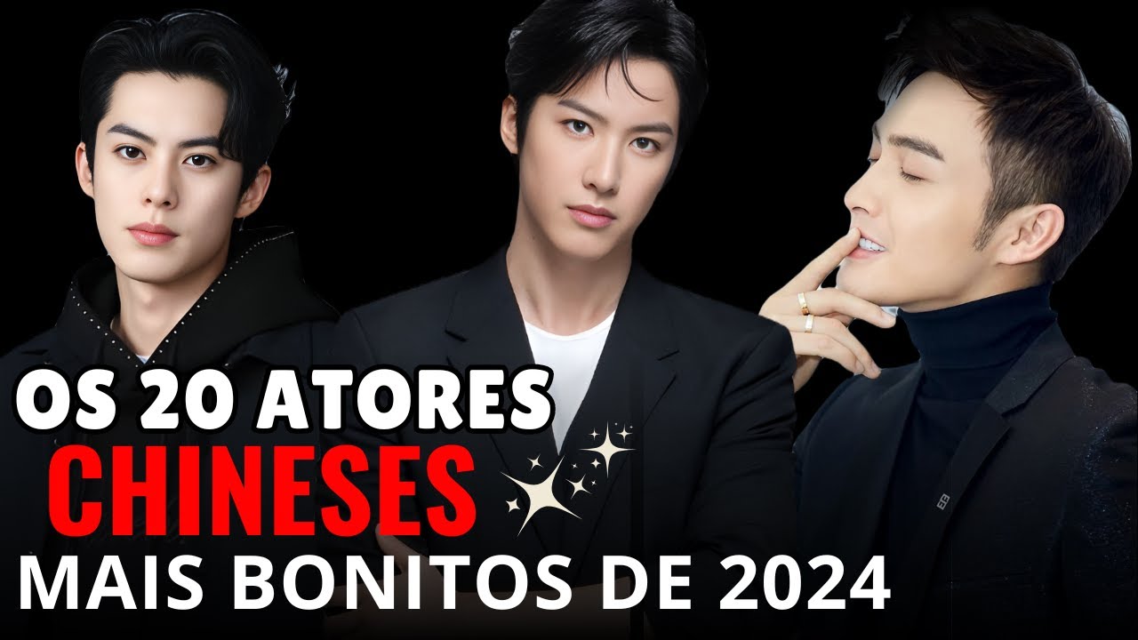 OS 20 ATORES CHINESES MAIS BONITOS DE 2024