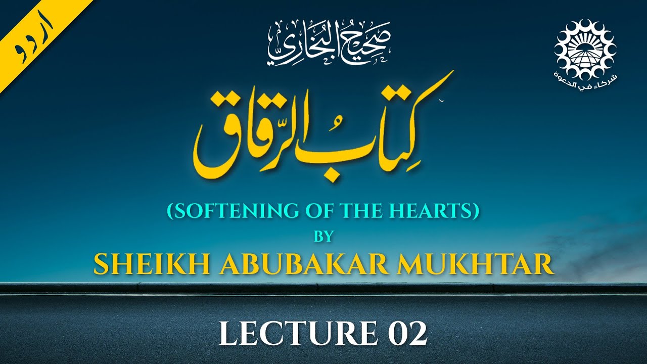 Sahih Bukhari - Kitab Al Riqaq - by Sheikh Abubakar Mukhtar - 02