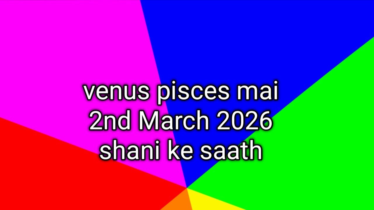 venus pisces mai 2nd March 2026 shani ke saath