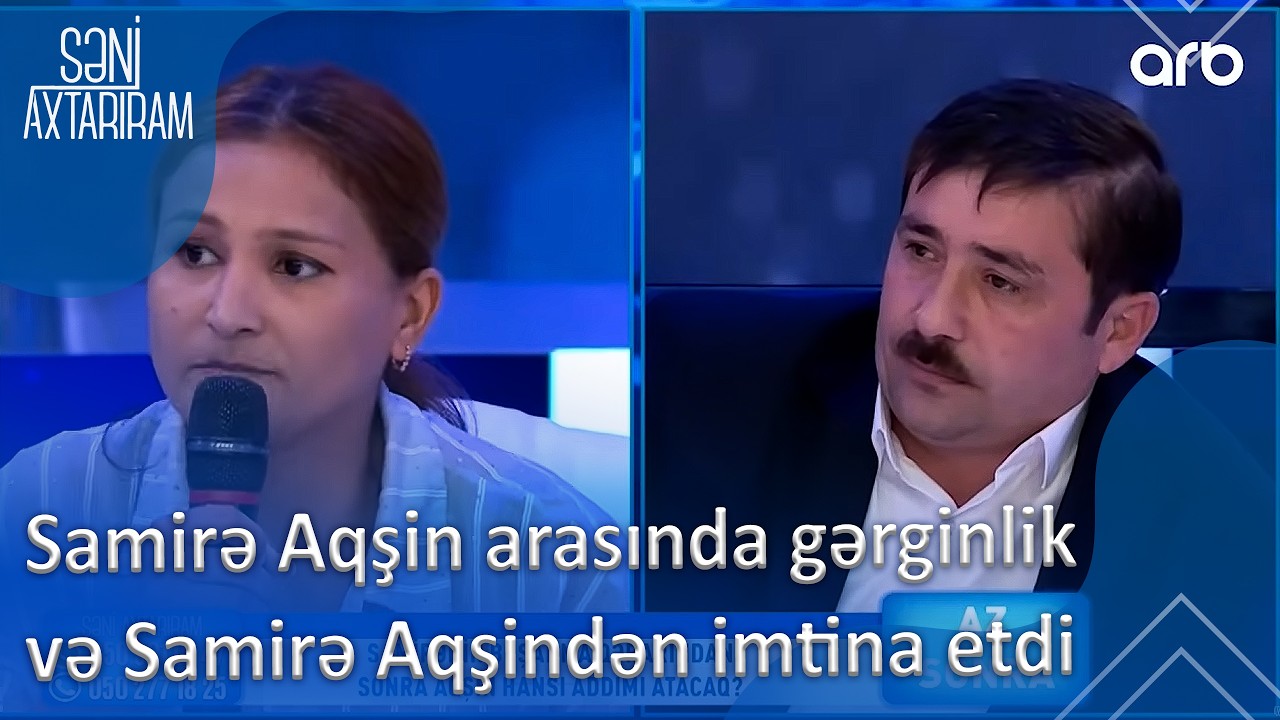 Samirə Aqşin arasında gərginlik  və  Samirə Aqşindən imtina etdi