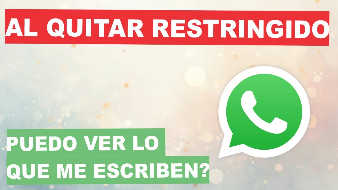 ¿Si quito el RESTRINGIDO EN WHATSAPP puedo ver lo que me escribe un contacto?