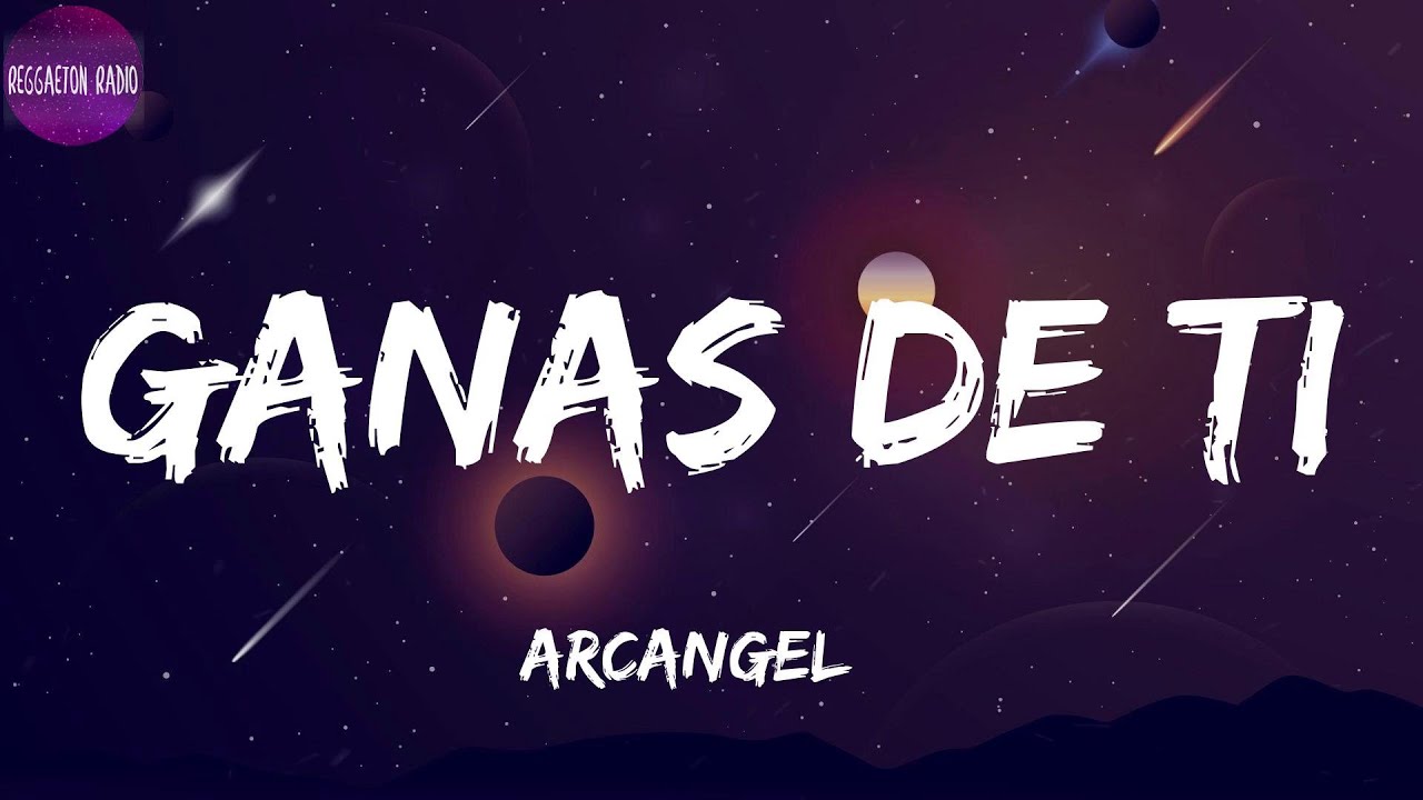 Arcangel -Ganas De Ti(letra)