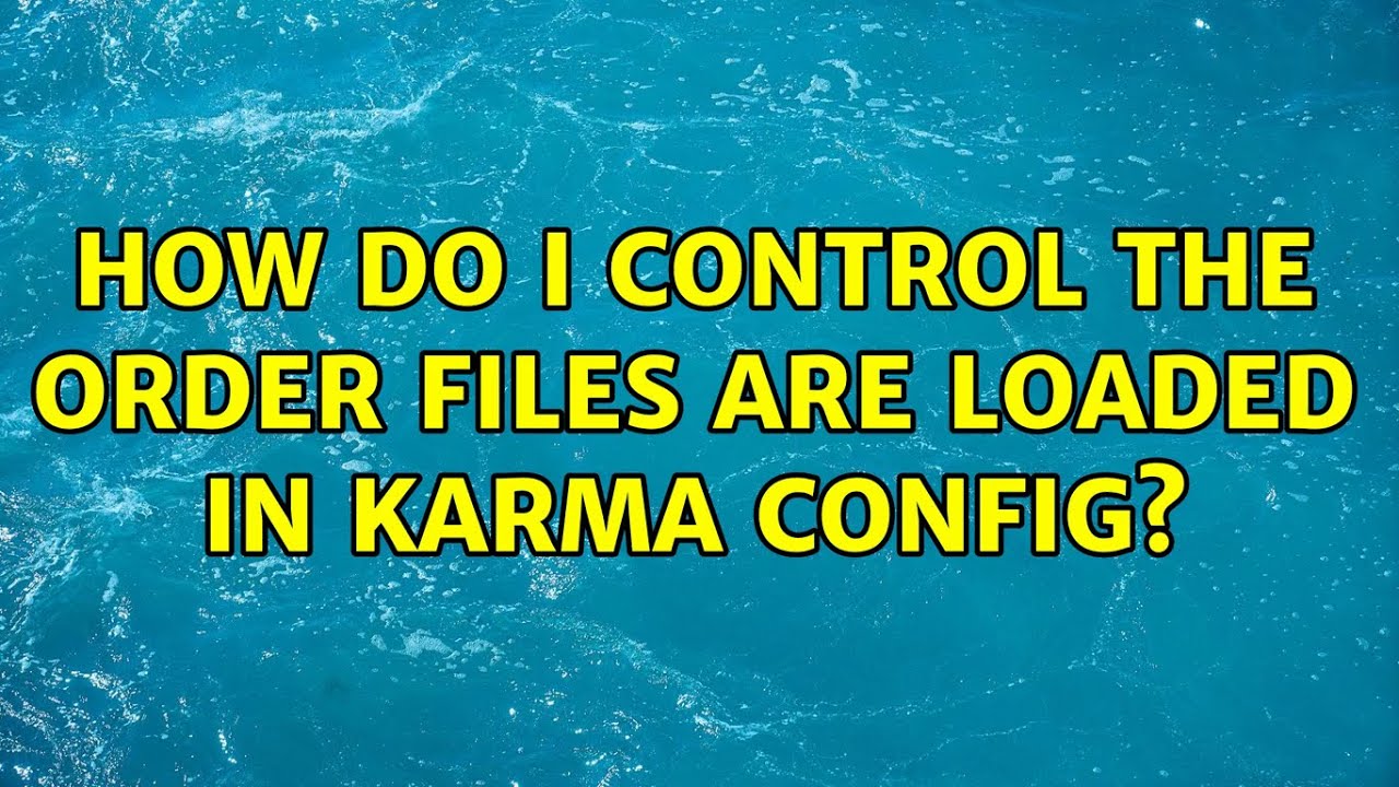 How do I control the order files are loaded in karma config?