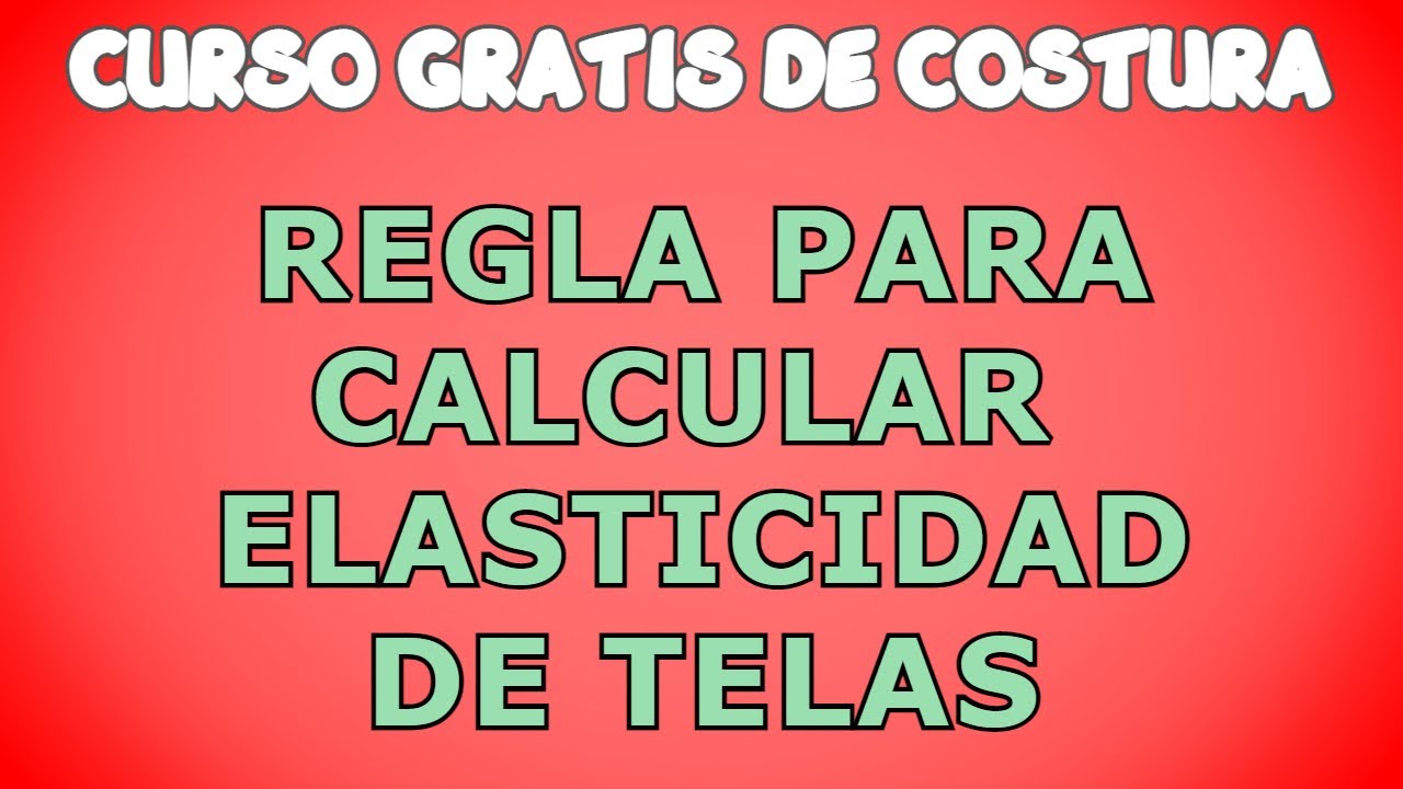 REGLA PARA CALCULAR LA ELASTICIDAD DE TELAS